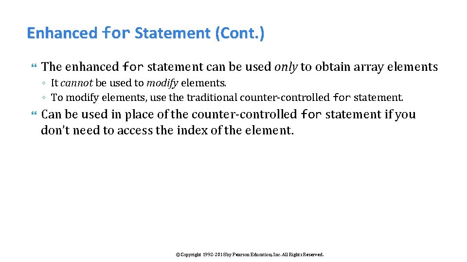 Enhanced for Statement (Cont. ) The enhanced for statement can be used only to