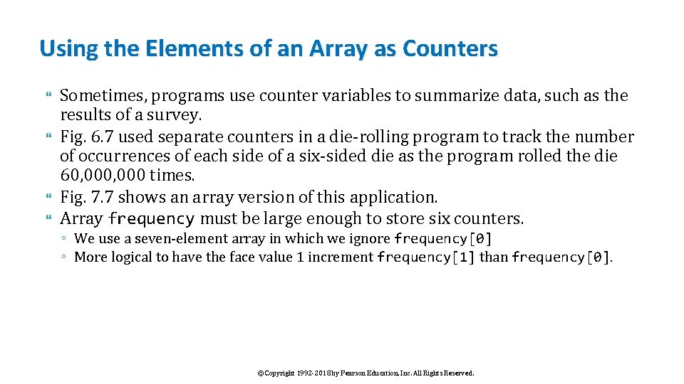 Using the Elements of an Array as Counters Sometimes, programs use counter variables to