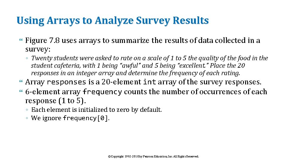 Using Arrays to Analyze Survey Results Figure 7. 8 uses arrays to summarize the