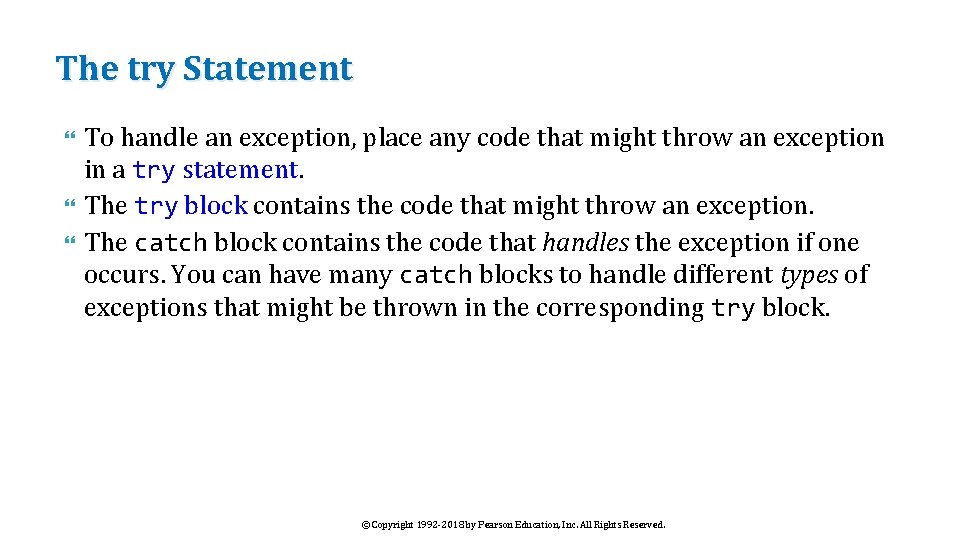 The try Statement To handle an exception, place any code that might throw an
