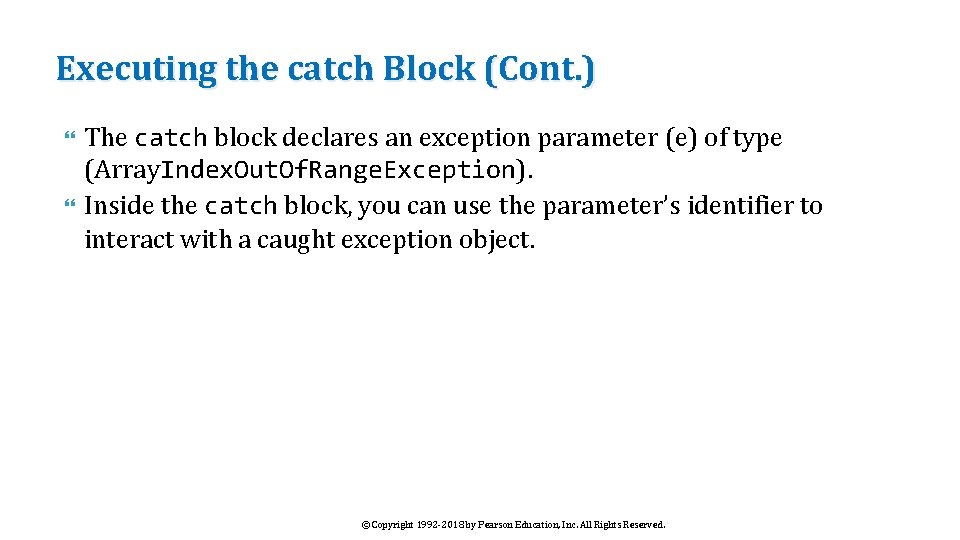 Executing the catch Block (Cont. ) The catch block declares an exception parameter (e)