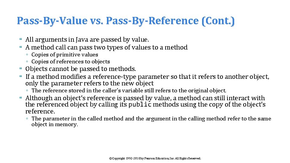 Pass-By-Value vs. Pass-By-Reference (Cont. ) All arguments in Java are passed by value. A
