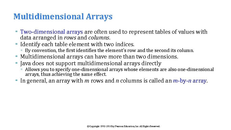 Multidimensional Arrays Two-dimensional arrays are often used to represent tables of values with data