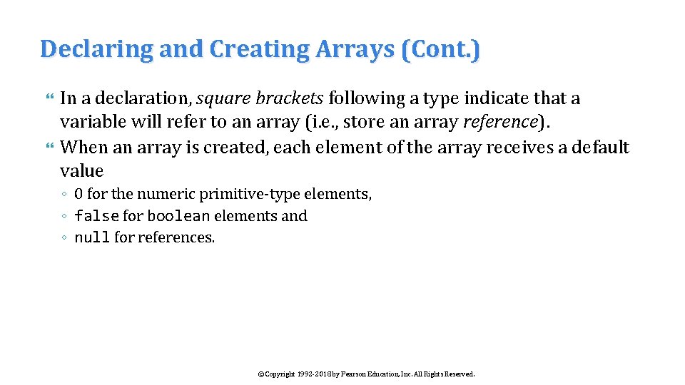 Declaring and Creating Arrays (Cont. ) In a declaration, square brackets following a type