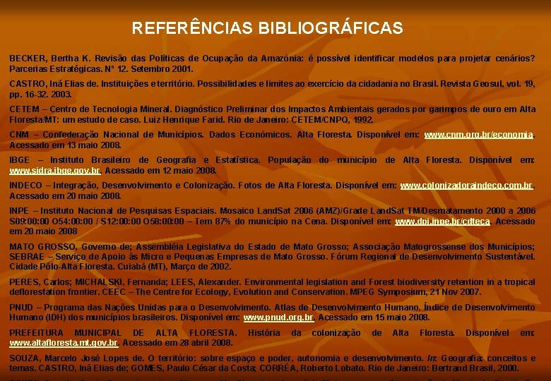 REFERÊNCIAS BIBLIOGRÁFICAS BECKER, Bertha K. Revisão das Políticas de Ocupação da Amazônia: é possível