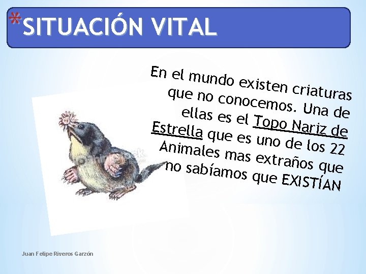 *SITUACIÓN VITAL En el mun do existen criaturas que no co nocemos. Una de