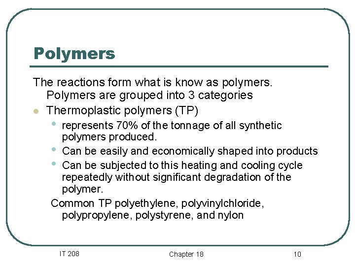 Polymers The reactions form what is know as polymers. Polymers are grouped into 3 Polymers The reactions form what is know as polymers. Polymers are grouped into 3