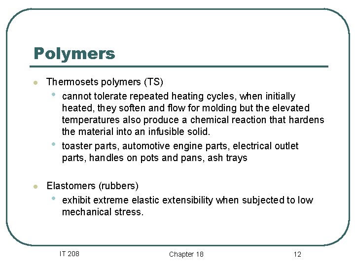 Polymers l Thermosets polymers (TS) • cannot tolerate repeated heating cycles, when initially heated, Polymers l Thermosets polymers (TS) • cannot tolerate repeated heating cycles, when initially heated,
