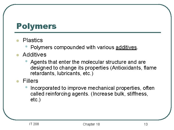 Polymers l l l Plastics • Polymers compounded with various additives. Additives • Agents Polymers l l l Plastics • Polymers compounded with various additives. Additives • Agents