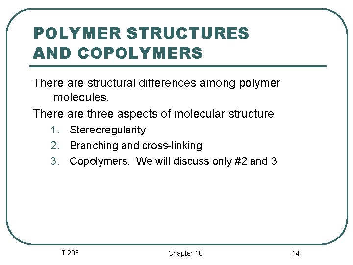 POLYMER STRUCTURES AND COPOLYMERS There are structural differences among polymer molecules. There are three POLYMER STRUCTURES AND COPOLYMERS There are structural differences among polymer molecules. There are three