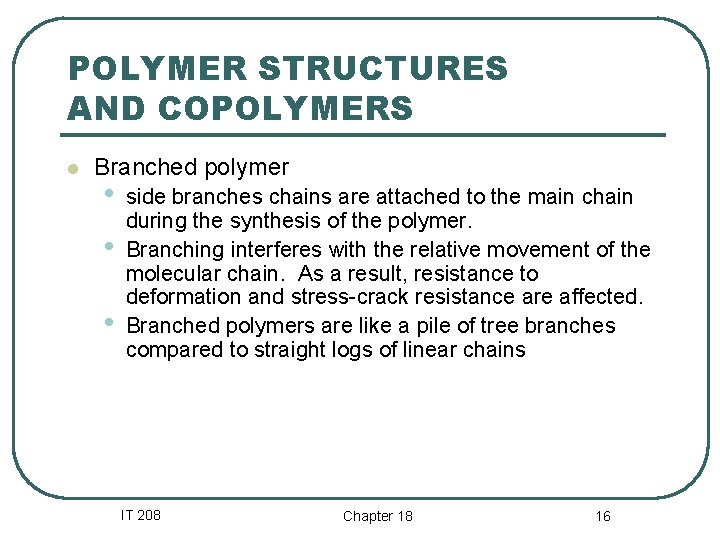 POLYMER STRUCTURES AND COPOLYMERS l Branched polymer • • • side branches chains are POLYMER STRUCTURES AND COPOLYMERS l Branched polymer • • • side branches chains are