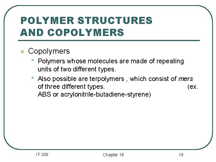 POLYMER STRUCTURES AND COPOLYMERS l Copolymers • • Polymers whose molecules are made of POLYMER STRUCTURES AND COPOLYMERS l Copolymers • • Polymers whose molecules are made of