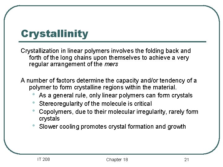Crystallinity Crystallization in linear polymers involves the folding back and forth of the long Crystallinity Crystallization in linear polymers involves the folding back and forth of the long