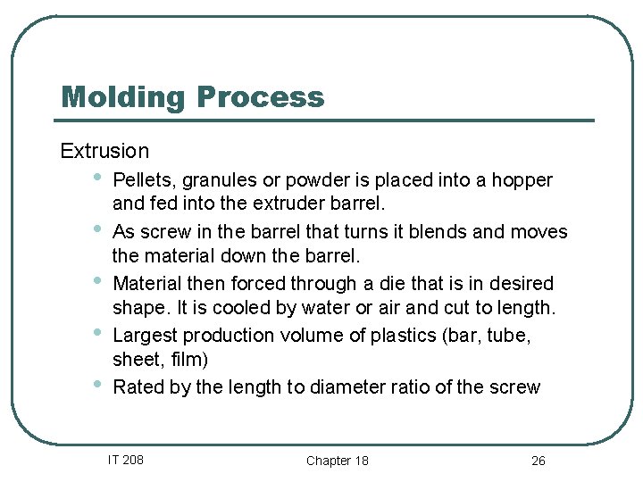 Molding Process Extrusion • • • Pellets, granules or powder is placed into a Molding Process Extrusion • • • Pellets, granules or powder is placed into a