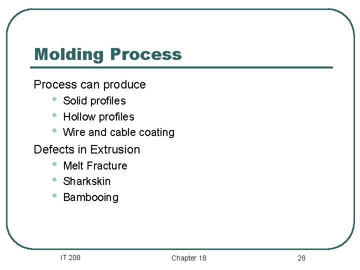 Molding Process can produce • • • Solid profiles Hollow profiles Wire and cable Molding Process can produce • • • Solid profiles Hollow profiles Wire and cable