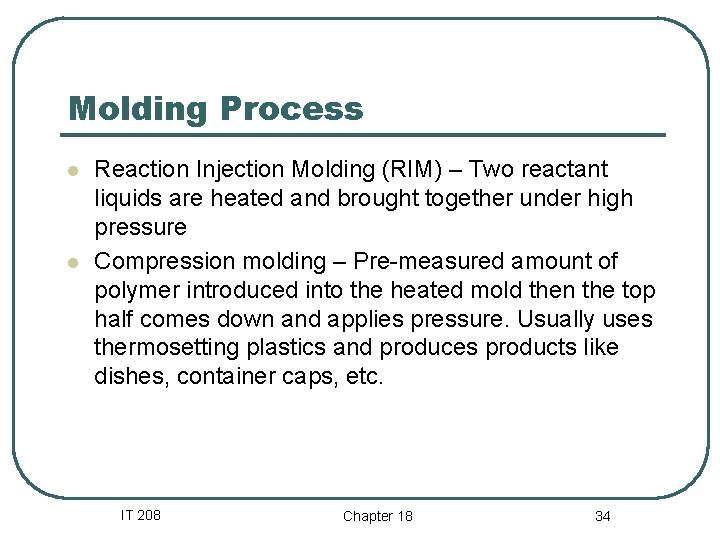 Molding Process l l Reaction Injection Molding (RIM) – Two reactant liquids are heated Molding Process l l Reaction Injection Molding (RIM) – Two reactant liquids are heated