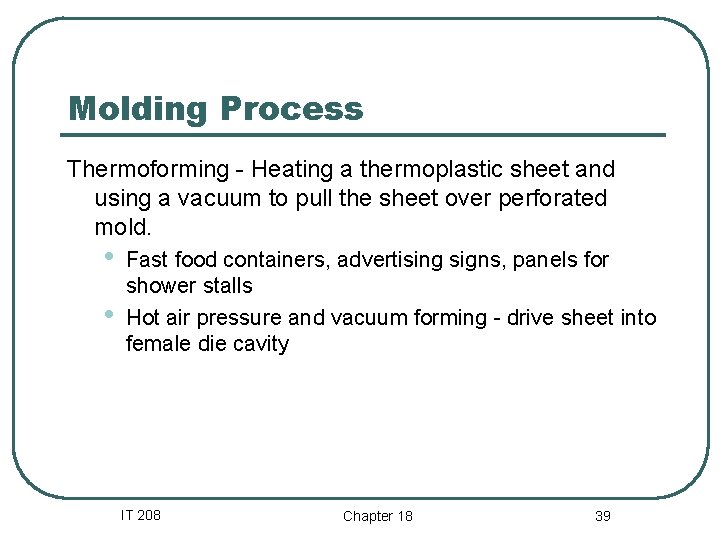 Molding Process Thermoforming - Heating a thermoplastic sheet and using a vacuum to pull Molding Process Thermoforming - Heating a thermoplastic sheet and using a vacuum to pull