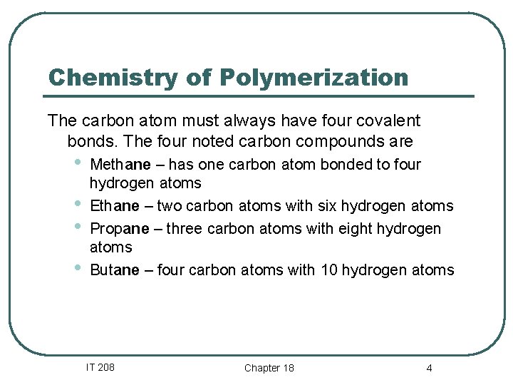 Chemistry of Polymerization The carbon atom must always have four covalent bonds. The four Chemistry of Polymerization The carbon atom must always have four covalent bonds. The four