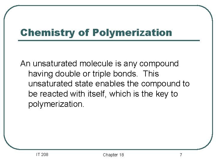 Chemistry of Polymerization An unsaturated molecule is any compound having double or triple bonds. Chemistry of Polymerization An unsaturated molecule is any compound having double or triple bonds.