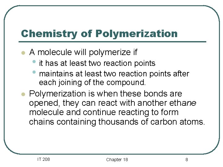 Chemistry of Polymerization l A molecule will polymerize if • it has at least Chemistry of Polymerization l A molecule will polymerize if • it has at least