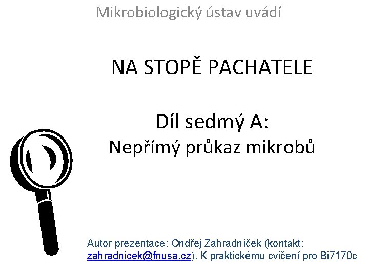Mikrobiologický ústav uvádí NA STOPĚ PACHATELE L Díl sedmý A: Nepřímý průkaz mikrobů Autor