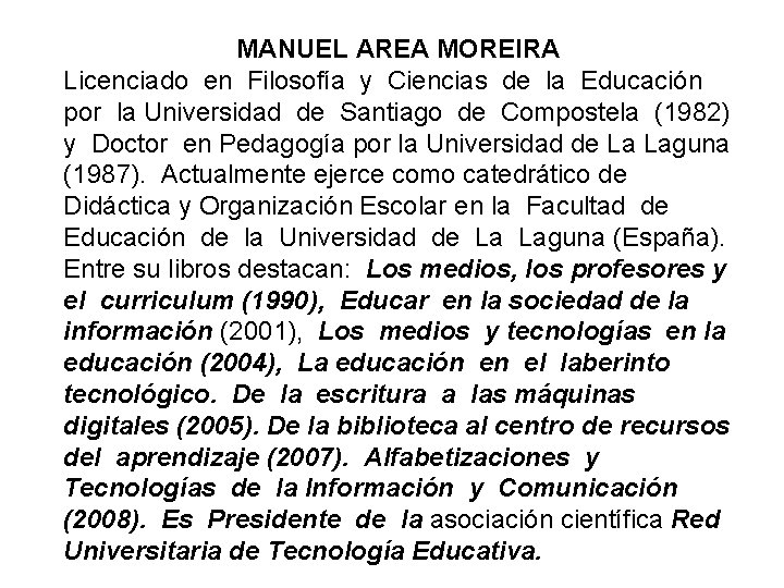 MANUEL AREA MOREIRA Licenciado en Filosofía y Ciencias de la Educación por la Universidad