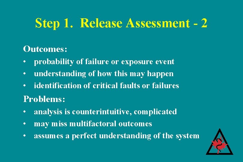 Step 1. Release Assessment - 2 Outcomes: • probability of failure or exposure event Step 1. Release Assessment - 2 Outcomes: • probability of failure or exposure event