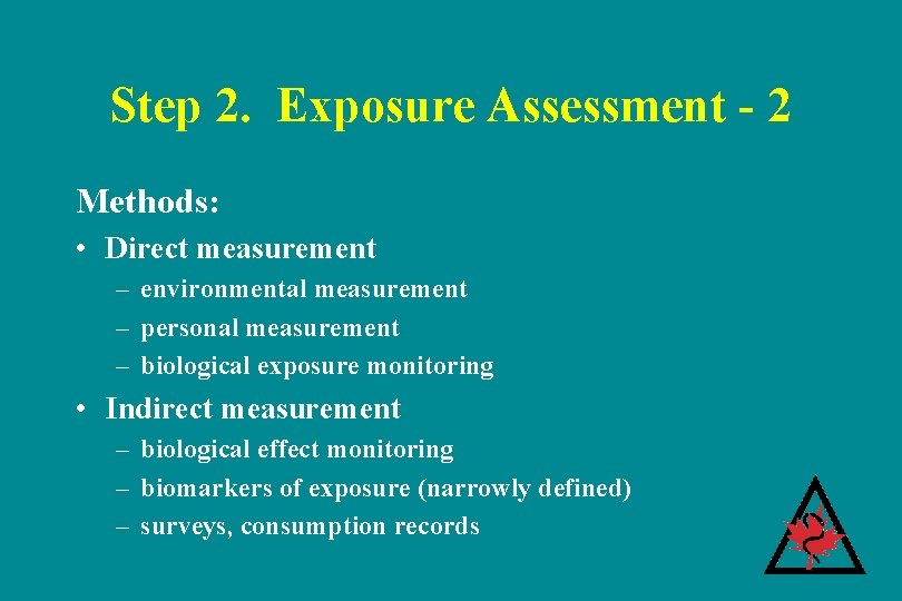 Step 2. Exposure Assessment - 2 Methods: • Direct measurement – environmental measurement – Step 2. Exposure Assessment - 2 Methods: • Direct measurement – environmental measurement –