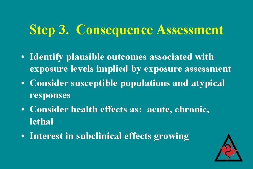 Step 3. Consequence Assessment • Identify plausible outcomes associated with exposure levels implied by Step 3. Consequence Assessment • Identify plausible outcomes associated with exposure levels implied by