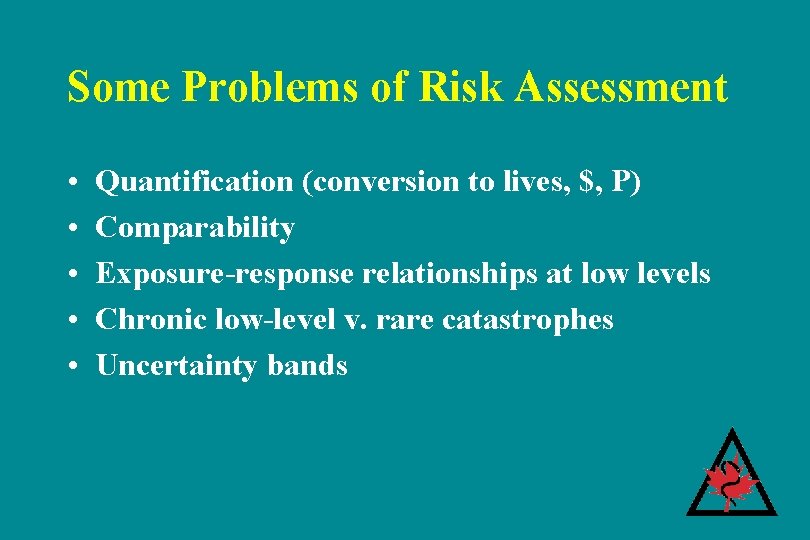 Some Problems of Risk Assessment • • • Quantification (conversion to lives, $, P) Some Problems of Risk Assessment • • • Quantification (conversion to lives, $, P)