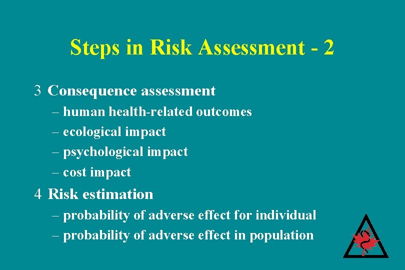 Steps in Risk Assessment - 2 3 Consequence assessment – human health-related outcomes – Steps in Risk Assessment - 2 3 Consequence assessment – human health-related outcomes –