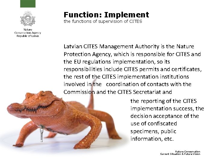 Function: Implement the functions of supervision of CITES Latvian CITES Management Authority is the