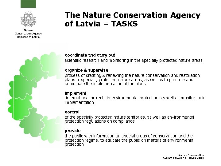 The Nature Conservation Agency of Latvia – TASKS coordinate and carry out scientific research The Nature Conservation Agency of Latvia – TASKS coordinate and carry out scientific research