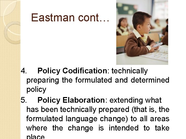 Eastman cont… 4. Policy Codification: technically preparing the formulated and determined policy 5. Policy