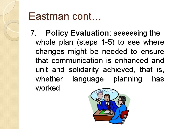 Eastman cont… 7. Policy Evaluation: assessing the whole plan (steps 1 -5) to see