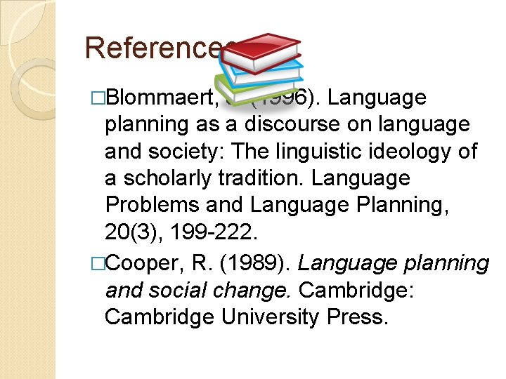 References �Blommaert, J. (1996). Language planning as a discourse on language and society: The