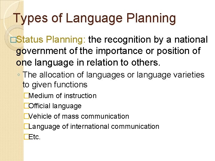 Types of Language Planning �Status Planning: the recognition by a national government of the