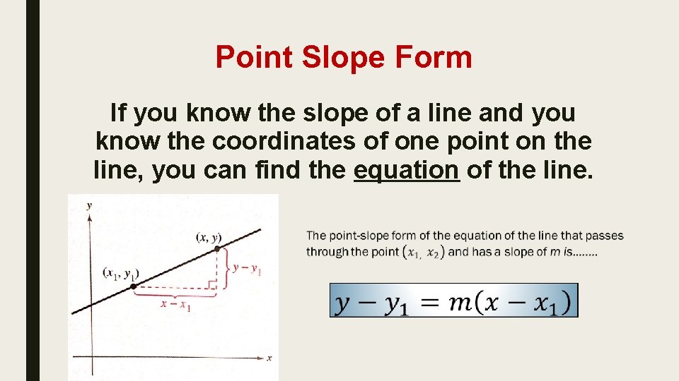 Point Slope Form If you know the slope of a line and you know
