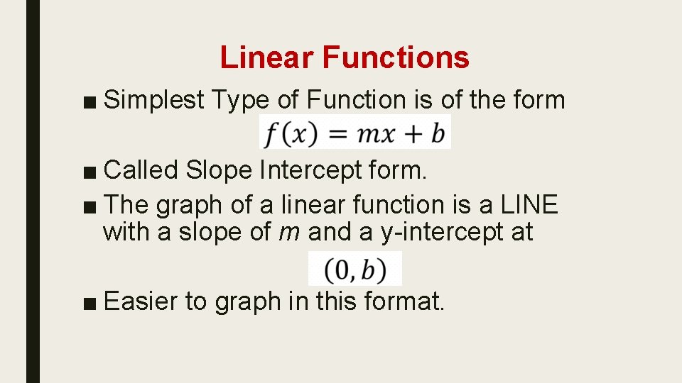 Linear Functions ■ Simplest Type of Function is of the form ■ Called Slope