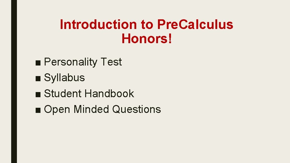 Introduction to Pre. Calculus Honors! ■ Personality Test ■ Syllabus ■ Student Handbook ■