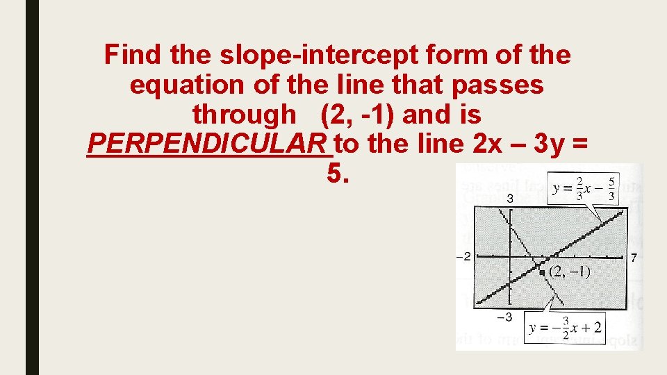 Find the slope-intercept form of the equation of the line that passes through (2,