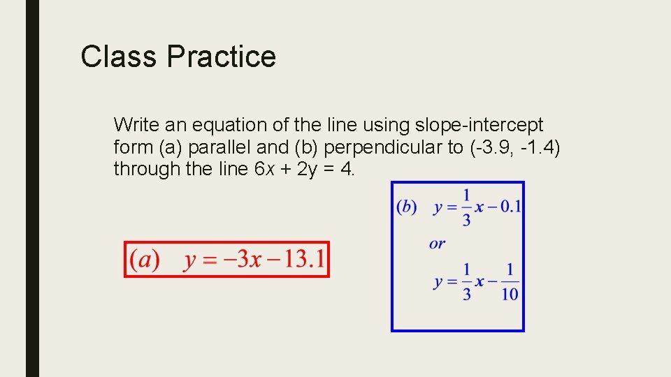 Class Practice Write an equation of the line using slope-intercept form (a) parallel and