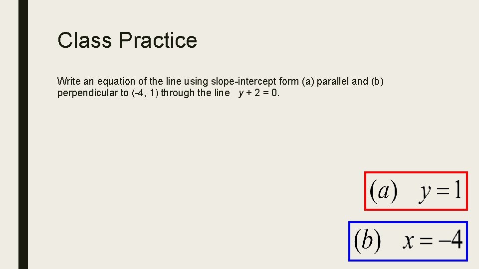 Class Practice Write an equation of the line using slope-intercept form (a) parallel and