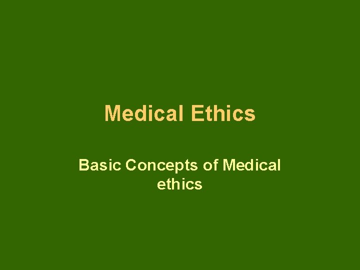 Medical Ethics Basic Concepts of Medical ethics 