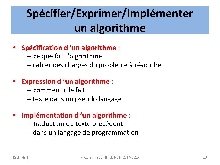 Spécifier/Exprimer/Implémenter un algorithme • Spécification d ’un algorithme : – ce que fait l’algorithme