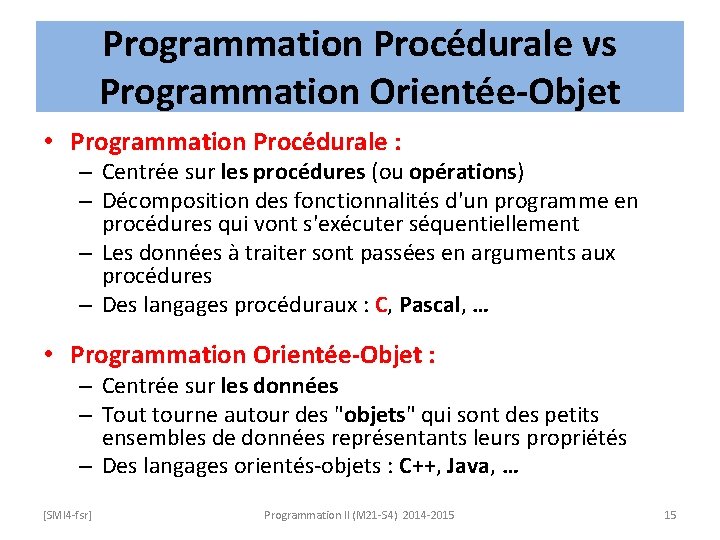 Programmation Procédurale vs Programmation Orientée-Objet • Programmation Procédurale : – Centrée sur les procédures