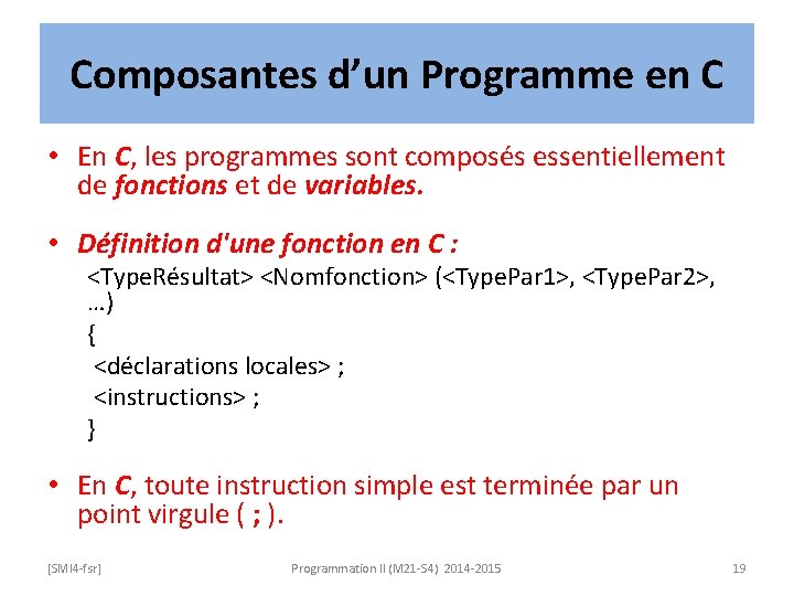 Composantes d’un Programme en C • En C, les programmes sont composés essentiellement de