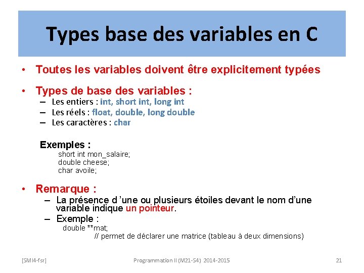 Types base des variables en C • Toutes les variables doivent être explicitement typées