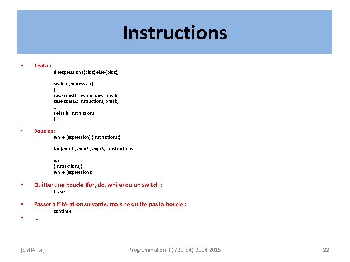 Instructions • Tests : If (expression) {bloc} else {bloc}; switch (expression) { case const