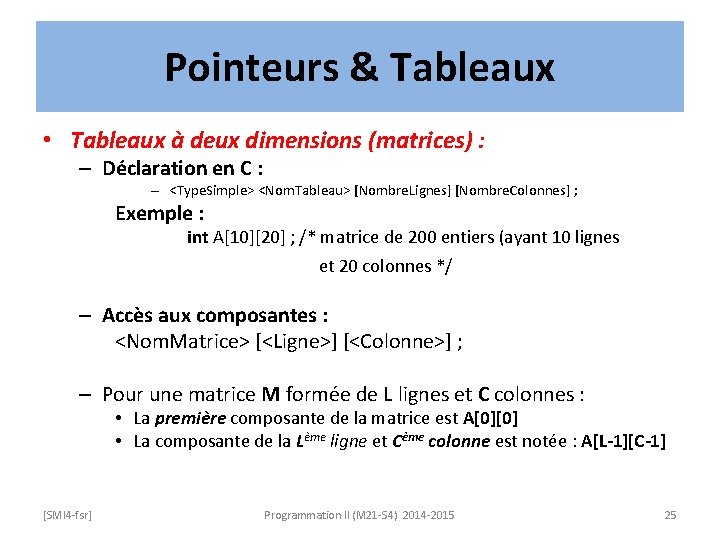 Pointeurs & Tableaux • Tableaux à deux dimensions (matrices) : – Déclaration en C